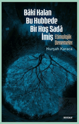 Baki Kalan Bu Kubbede Bir Hoş Sada İmiş Etimolojik Denemeler