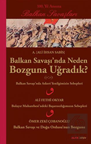 Balkan Savaşı\'nda Neden Bozguna Uğradık?