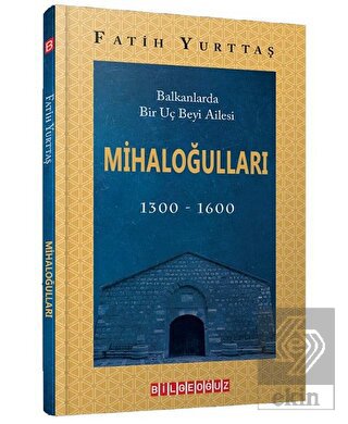 Balkanlarda Bir Uç Beyi Ailesi Mihaloğulları (1300
