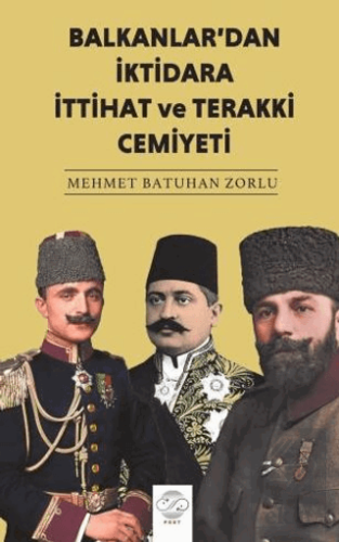 Balkanlardan İktidara İttihat ve Terakki Cemiyeti