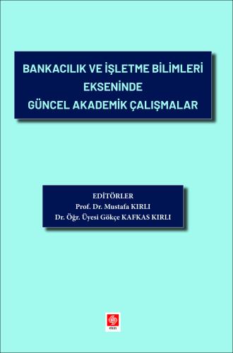 Bankacılık ve İşletme Bilimleri Ekseninde Güncel Akademik Çalışmalar M