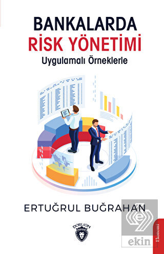 Bankalarda Risk Yönetimi Uygulamalı Örneklerle