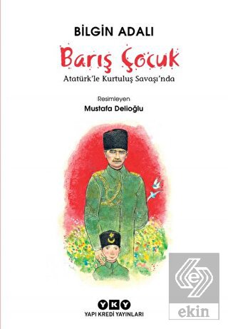 Barış Çocuk - Atatürk\'le Kurtuluş Savaşı\'nda