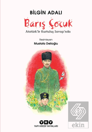 Barış Çocuk - Atatürk\'le Kurtuluş Savaşı\'nda