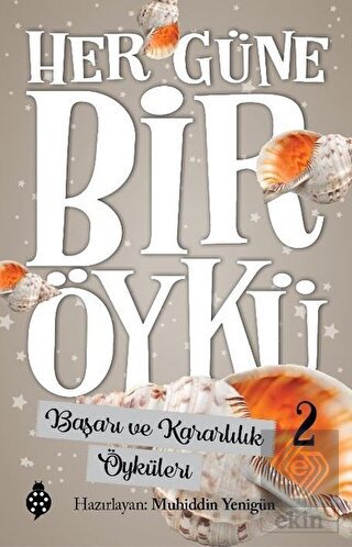 Başarı ve Kararlılık Öyküleri - Her Güne Bir Öykü