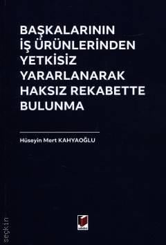 Başkalarının İş Ürünlerinden Yetkisiz Yararlanarak Haksız Rekabette Bu