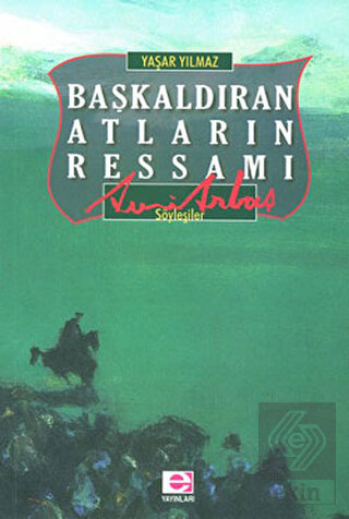 Başkaldıran Atların Ressamı Avni Arbaş