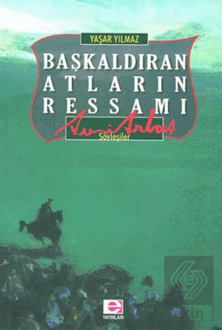 Başkaldıran Atların Ressamı Avni Arbaş