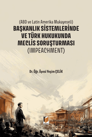 Başkanlık Sistemlerinde ve Türk Hukukunda Meclis Soruşturması