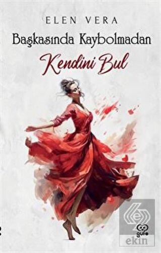 Başkasında Kaybolmadan Kendini Bul