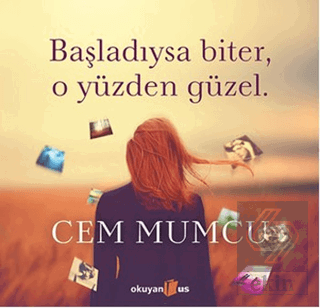 Başladıysa Biter, O Yüzden Güzel (Ciltli)