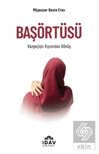 Başörtüsü – Vazgeçişin Kıyısından Dönüş