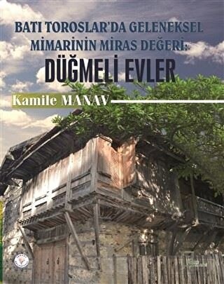 Batı Toroslar\'da Geleneksel Mimarinin Miras Değeri