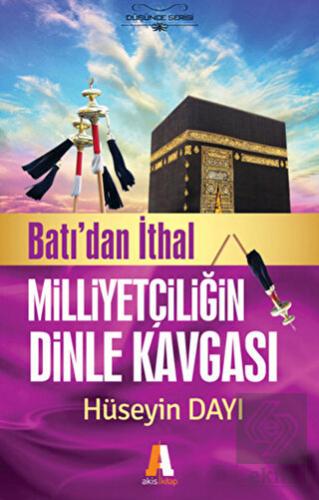 Batı\'dan İthal Milliyetçiliğin Dinle Kavgası
