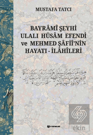 Bayrami Şeyhi Ulalı Hüsam Efendi ve Mehmed Şafiinin Hayatı - İlahileri