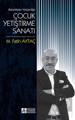Bebeklikten Yetişkinliğe Çocuk Yetiştirme Sanatı