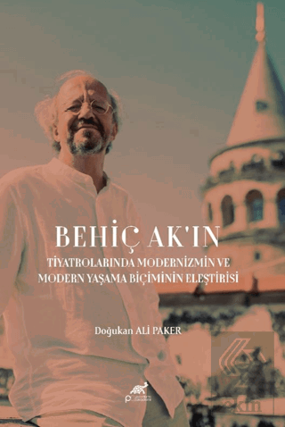 Behiç Akın Tiyatrolarında Modernizm ve Modern Yaşama Biçimin Eleştiris