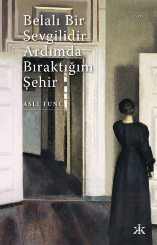 Belalı Bir Sevgilidir Ardımda Bıraktığım Şehir Aslı Tunç Kafka Kitap S