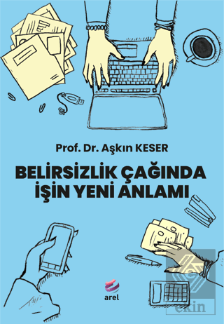 Belirsizlik Çağında İşin Yeni Anlamı Aşkın Keser Arel Kitap Satın Al -