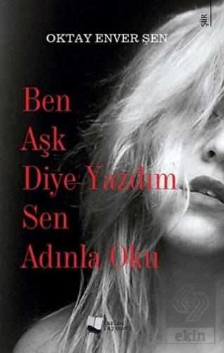 Ben Aşk Diye Yazdım Sen Adınla Oku
