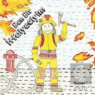 Ben Bir İtfaiyeciyim