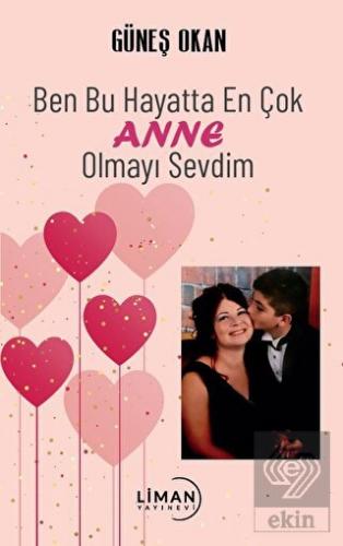 Ben Bu Hayatta En Çok Annem Olmayı Sevdim