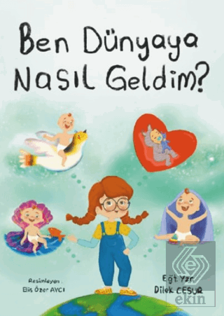 Ben Dünyaya Nasıl Geldim?