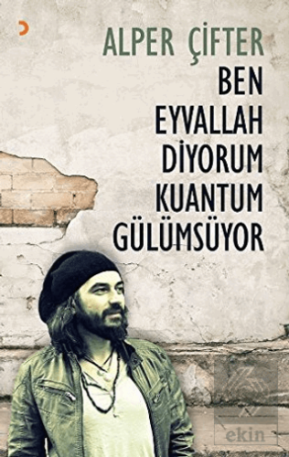 Ben Eyvallah Diyorum Kuantum Gülümsüyor