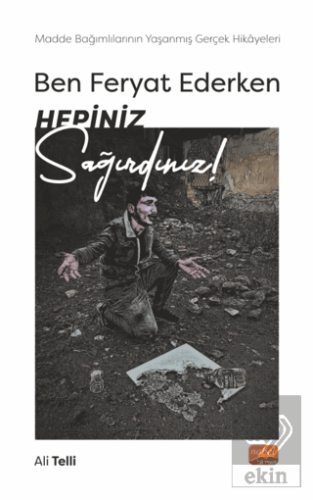 Ben Feryat Ederken Hepiniz Sağırdınız… Madde Bağım