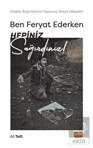 Ben Feryat Ederken Hepiniz Sağırdınız… Madde Bağım