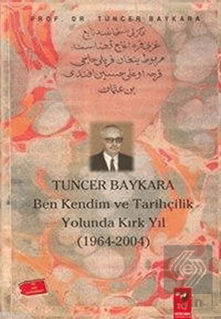 Ben Kendim ve Tarihçilik Yolunda Kırk Yıl