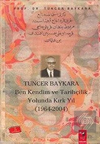 Ben Kendim ve Tarihçilik Yolunda Kırk Yıl