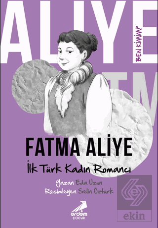 Ben Kimim? - İlk Türk Kadın Romancı Fatma Aliye