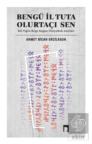 Bengü İl Tuta Olurtaçı Sen: Köl Tigin - Bilge Kağa