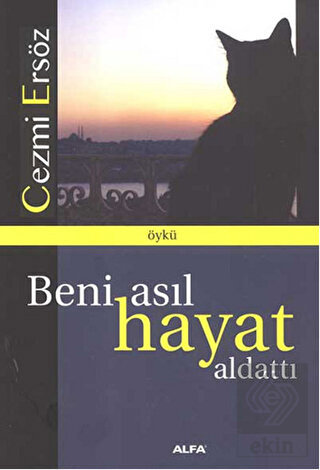 Beni Asıl Hayat Aldattı