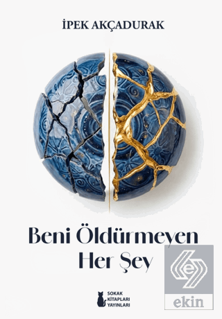 Beni Öldürmeyen Her Şey İpek Akçadurak Sokak Kitapları Yayınları Satın