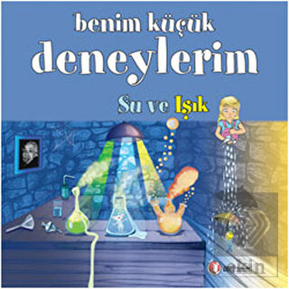 Benim Küçük Deneylerim - Su ve Işık
