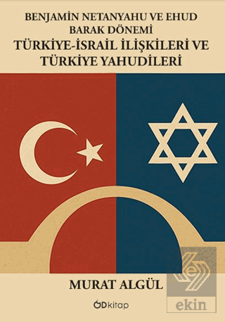 Benjamin Netanyahu ve Ehud Barak Dönemi Türkiye-İsrail İlişkileri ve T