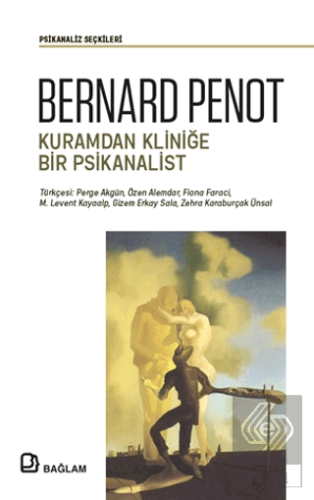 Bernard Penot - Kuramdan Kliniğe Bir Psikanalist
