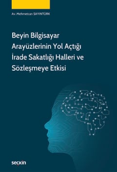 Beyin Bilgisayar Arayüzlerinin Yol Açtığı İrade Sakatlığı Halleri ve S