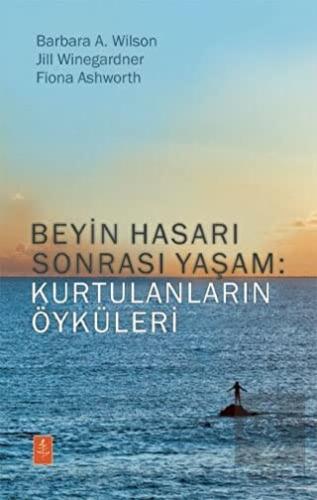 Beyin Hasarı Sonrası Yaşam: Kurtulanların Öyküleri