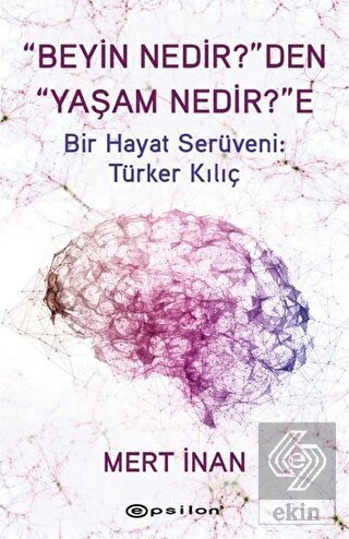 "Beyin Nedir?"den "Yaşam Nedir?"e (Ciltli)