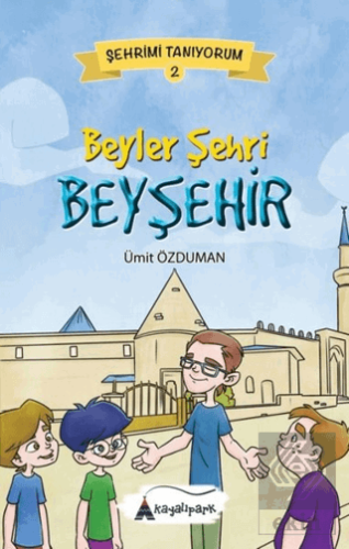 Beyler Şehri Beyşehir - Şehrimi Tanıyorum 2