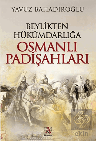 Beylikten Hükümdarlığa Osmanlı Padişahları