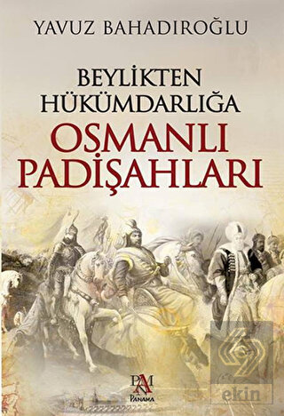 Beylikten Hükümdarlığa Osmanlı Padişahları