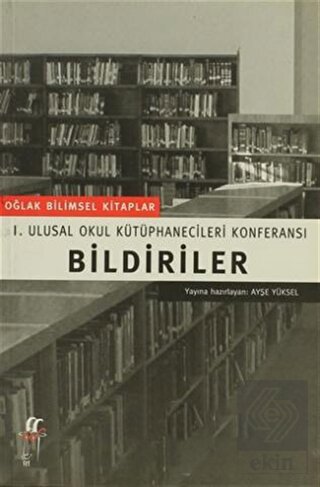 Bildiriler I. Ulusal Okul Kütüphanecileri Konferan