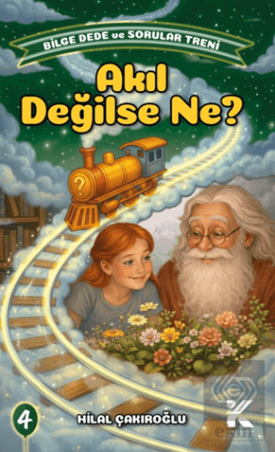 Bilge Dede ve Sorular Treni 4 - Akıl Değilse Ne