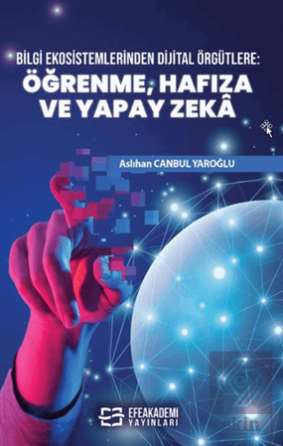 Bilgi Ekosistemlerinden Dijital Örgütlere: Öğrenme, Hafıza ve Yapay Ze