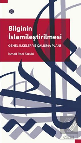 Bilginin İslamileştirilmesi Genel İlkeler Ve Çalış