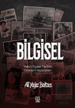Bilgisel Yakın Siyasi Tarihin Dönüm Noktaları